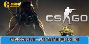 Cá Cược Csgo 888b – Tựa Game Hành Động Kịch Tính