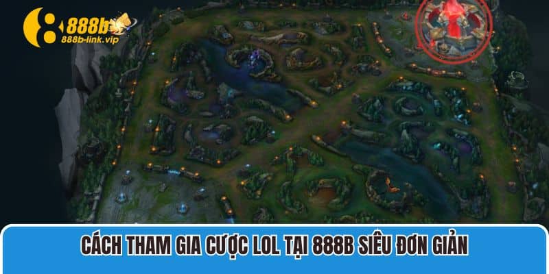 Cách tham gia cược LOL tại 888B siêu đơn giản