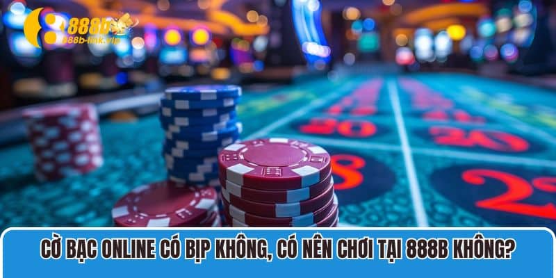 cờ bạc online có bịp không?