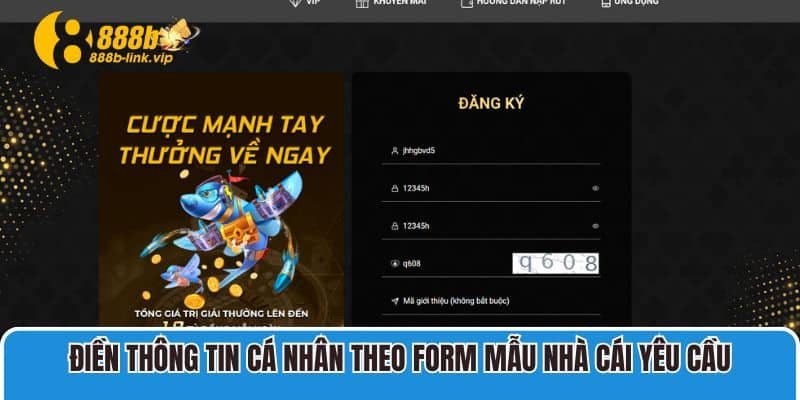 Điền thông tin cá nhân theo FORM mẫu nhà cái yêu cầu