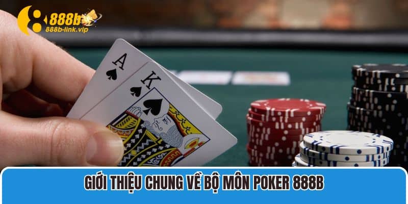 Giới Thiệu Chung Về Bộ Môn Poker 888B