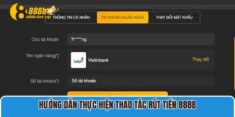 Hướng dẫn thực hiện thao tác rút tiền 888B