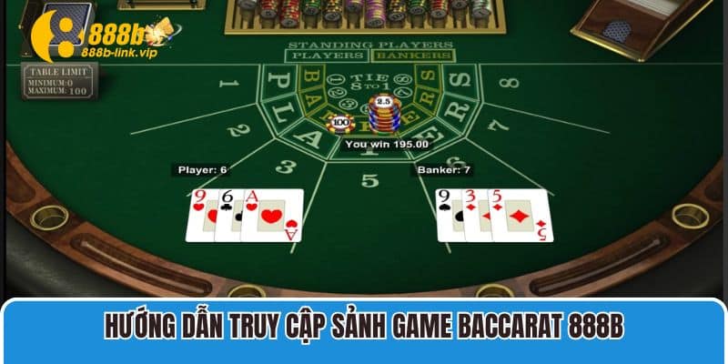 Hướng dẫn truy cập sảnh game Baccarat 888B