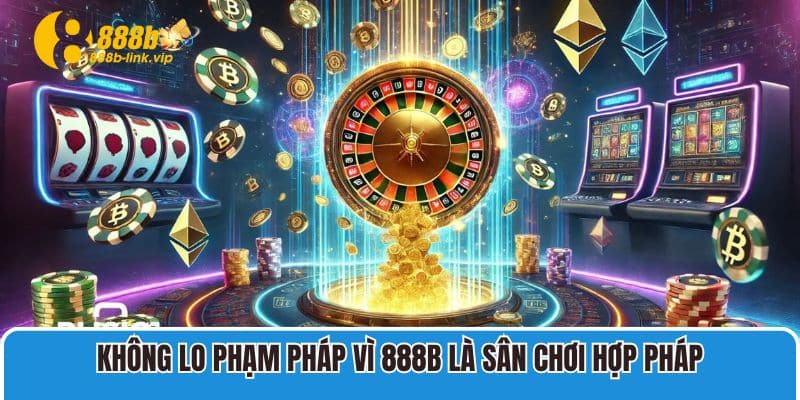 Không lo phạm pháp vì là sân chơi hợp pháp