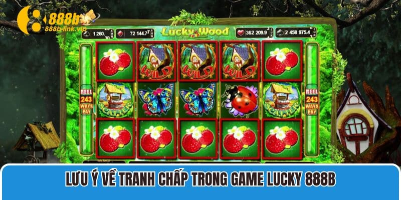 Lưu ý về tranh chấp trong game Lucky 888B