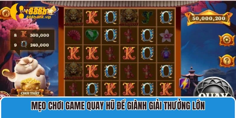 Mẹo chơi game quay hũ để giành giải thưởng lớn