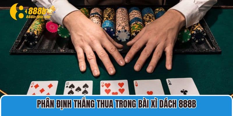 Phân định thắng thua trong bài Xì Dách 888b