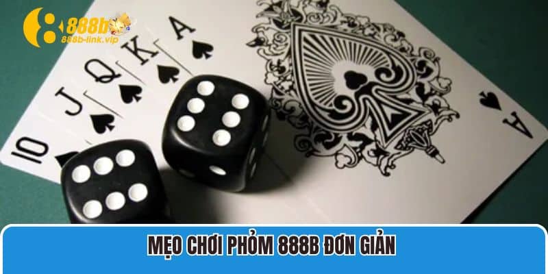 Mẹo chơi phỏm 888b đơn giản 