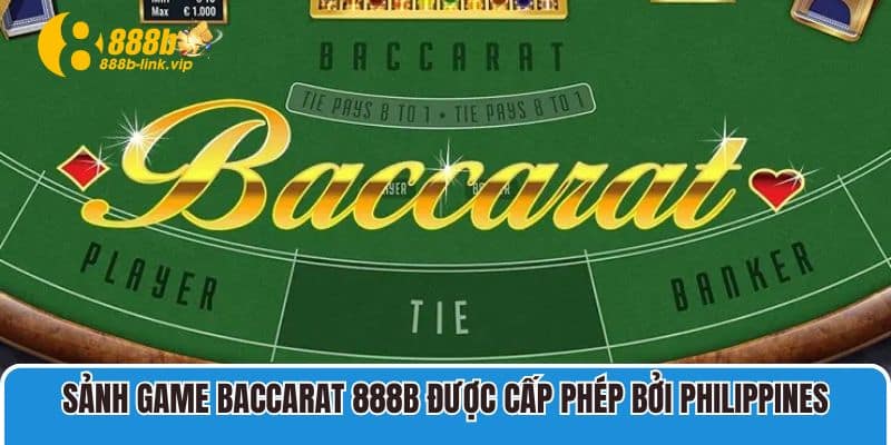 Sảnh game Baccarat 888B được cấp phép bởi Philippines