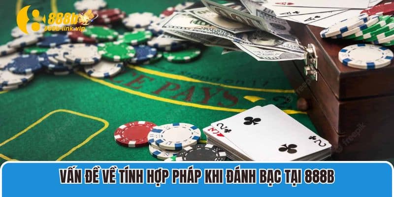 Vấn đề về tính hợp pháp khi đánh bạc tại 888B