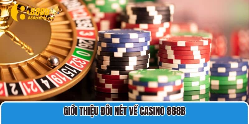 Giới thiệu đôi nét về Casino 888B