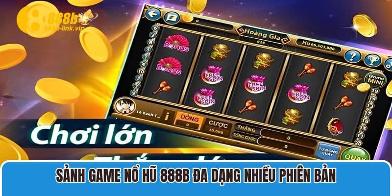 Sảnh game Nổ Hũ 888B đa dạng nhiều phiên bản